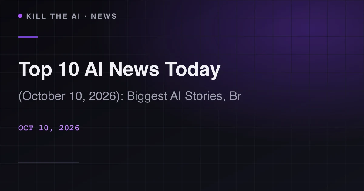 Top 10 AI News Today (October 10, 2026): Biggest AI Stories, Breakthroughs & Market Moves